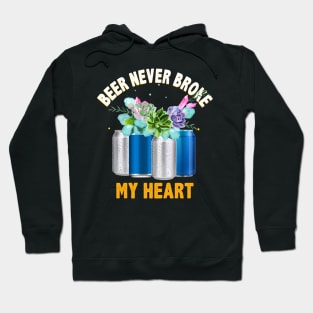 Beer Never Broke My Heart Funny Beer Lovers Hoodie